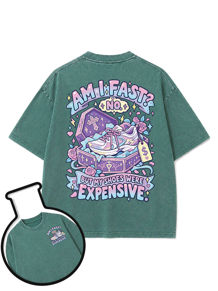 Am I fast No But my shoes were expensive Washed T-Shirt