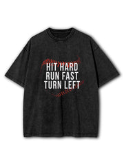 Hit Hard Run Fast Turn Left Washed T-Shirt