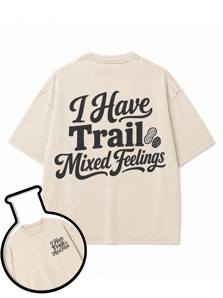 I Have Trail Mixed Feelings Washed T-Shirt