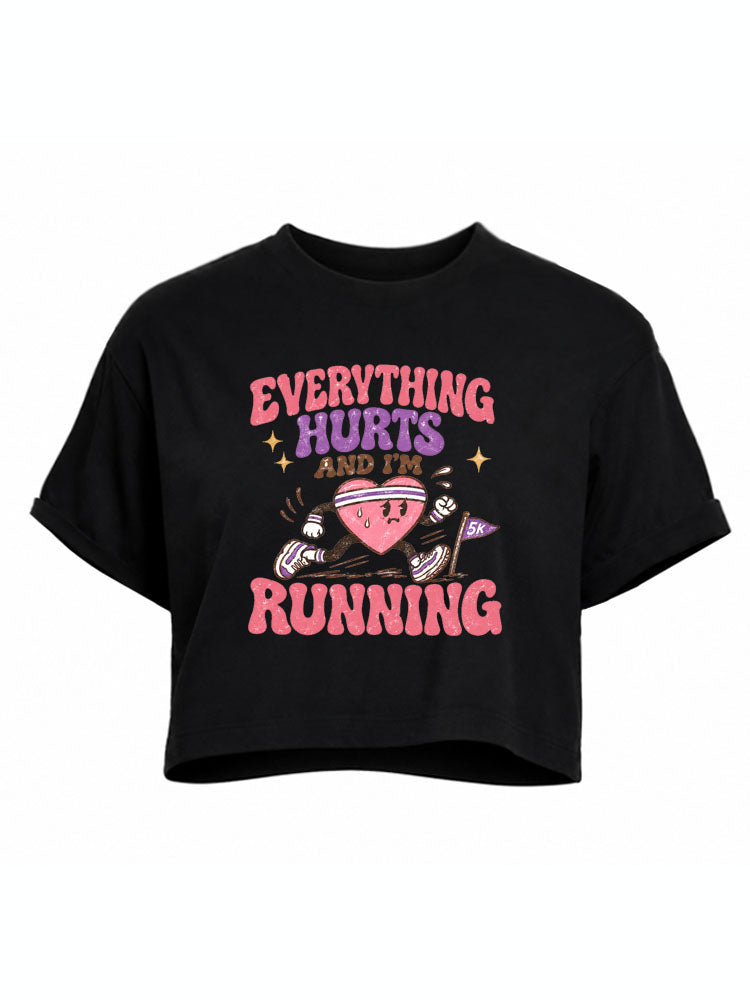 Everything Hurts And I'm Running Crop Tops