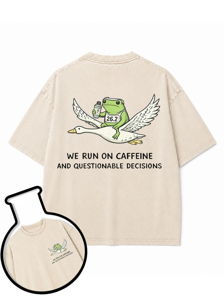 WE RUN ON CAFFEINE AND QUESTIONABLE DECISIONS Washed T-Shirt