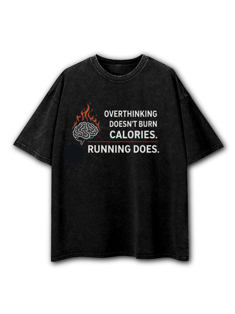 Overthinking Does not Burn Calories Running Does Washed T-Shirt