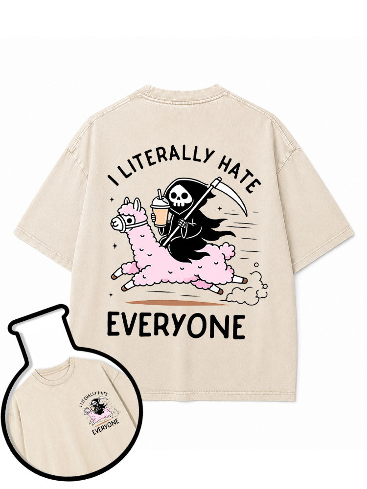 I LITERALLY HATE EVERYONE Washed T-Shirt
