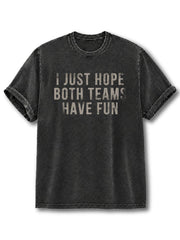 I Just Hope Both Teams Have Fun Washed T-Shirt