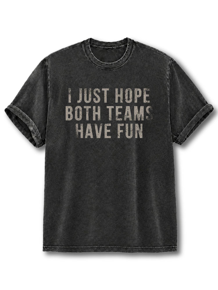 I Just Hope Both Teams Have Fun Washed T-Shirt