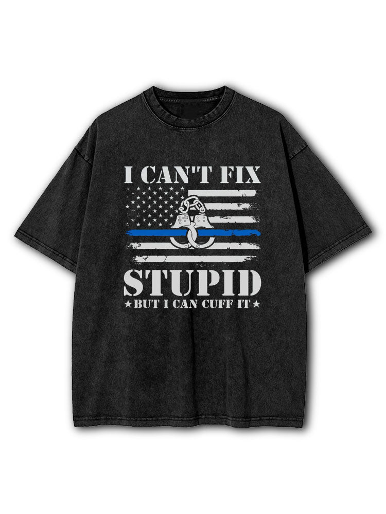 I Can't Fix Stupid Washed T-Shirt