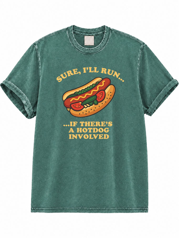 Sure, I'll Run If There's A Hotdog Involved Washed T-Shirt