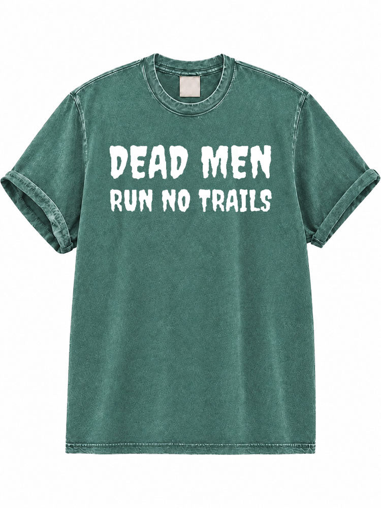 Dead Men Run No Trails Washed T-Shirt