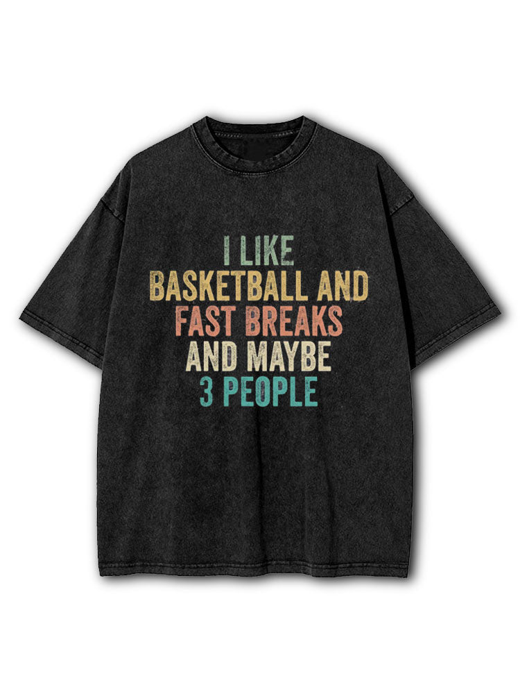 Like Basketball And Fast Breaks And Maybe 3 People Washed T-Shirt