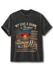 MY GIVE A DAMN is Broken LIFE’S TOO SHORT TO PRETEND Washed T-Shirt