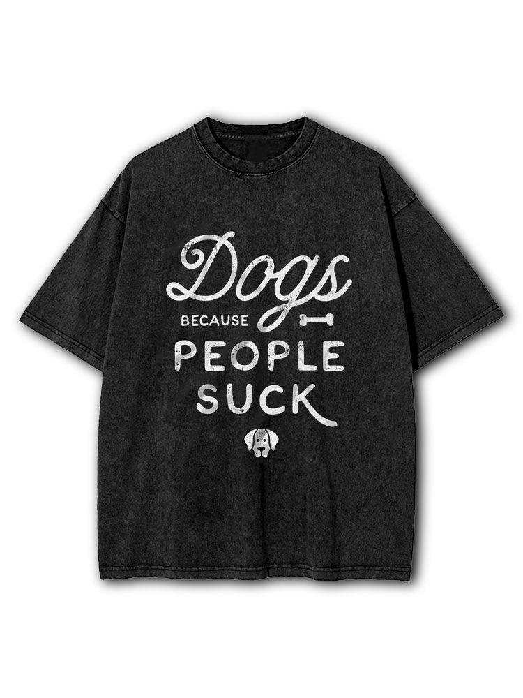 Dogs Because People Suck Washed T-Shirt