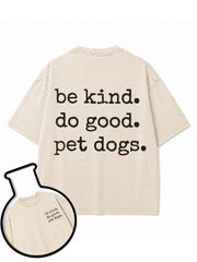 be kind do good pet dogs Washed T-Shirt