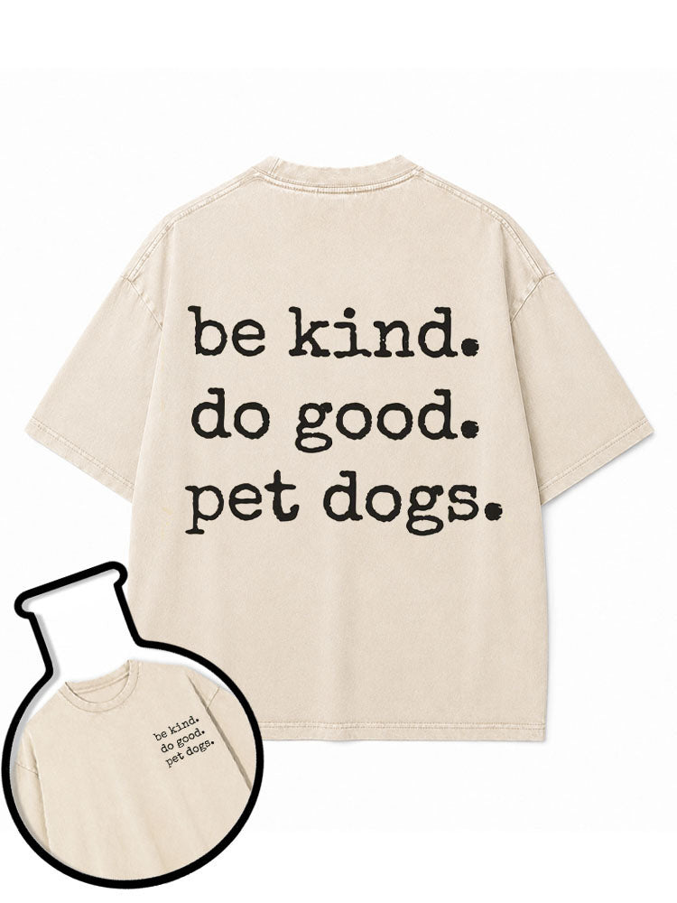 be kind do good pet dogs Washed T-Shirt
