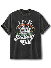 I Hate Pulling Out  Washed T-Shirt