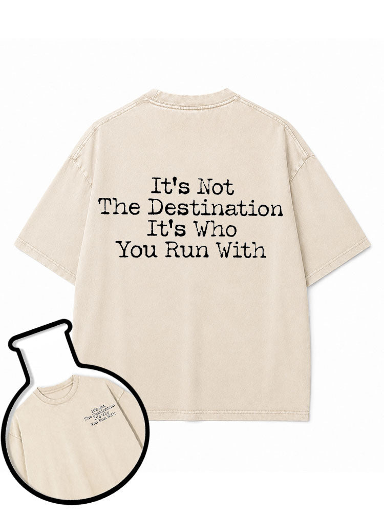 It's Not The Destination It's Who You Run With Washed T-Shirt