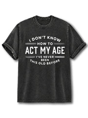 Act My Age Washed T-Shirt