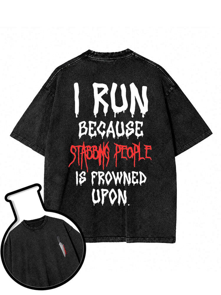 I RUN BECAUSE STABBING PEOPLE IS FROWNED UPON Washed T-Shirt