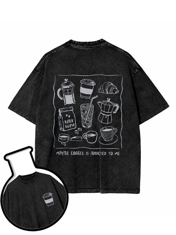 maybe coffee addicted to me Washed T-Shirt