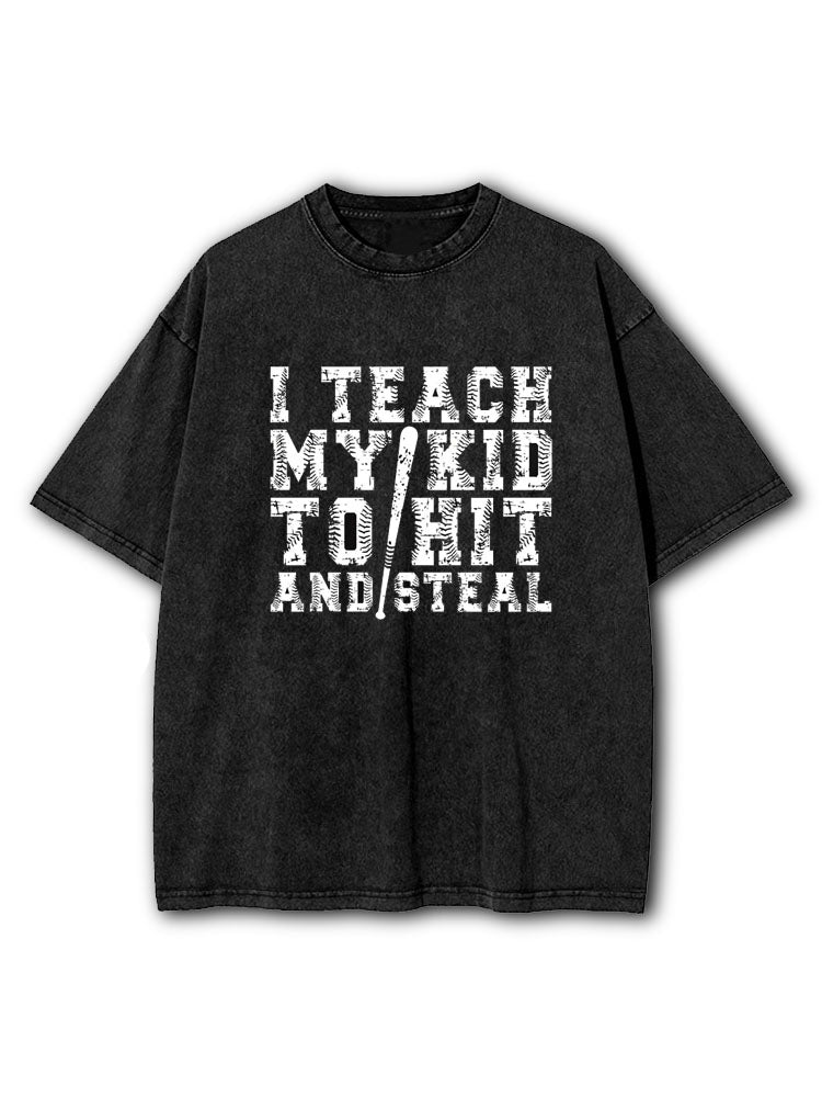 Teach My Kid To Hit And Steal Washed T-Shirt