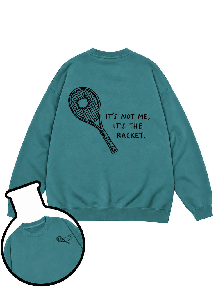 IT'S NOT ME IT'S THE RACKET Sweatshirt