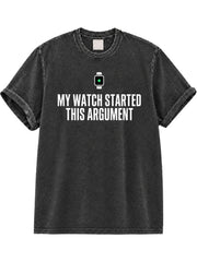 My Watch Started This Argument Washed T-Shirt