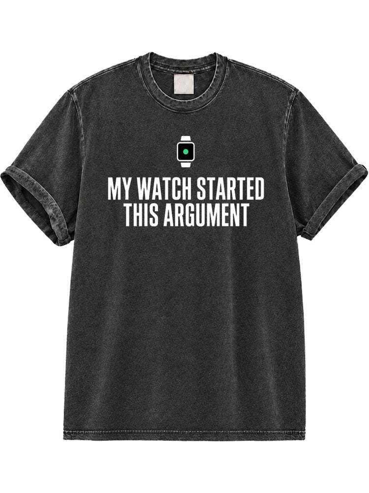 My Watch Started This Argument Washed T-Shirt