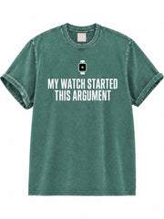 My Watch Started This Argument Washed T-Shirt