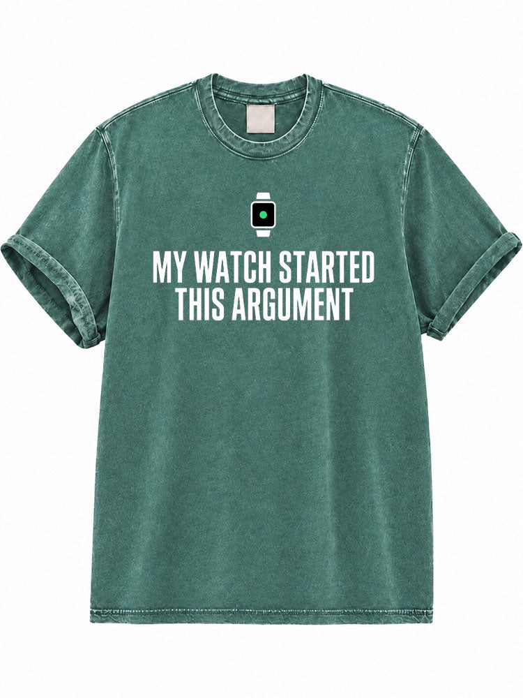 My Watch Started This Argument Washed T-Shirt