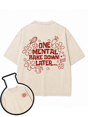 ONE MENTAL BAKE DOWN LATER Washed T-Shirt
