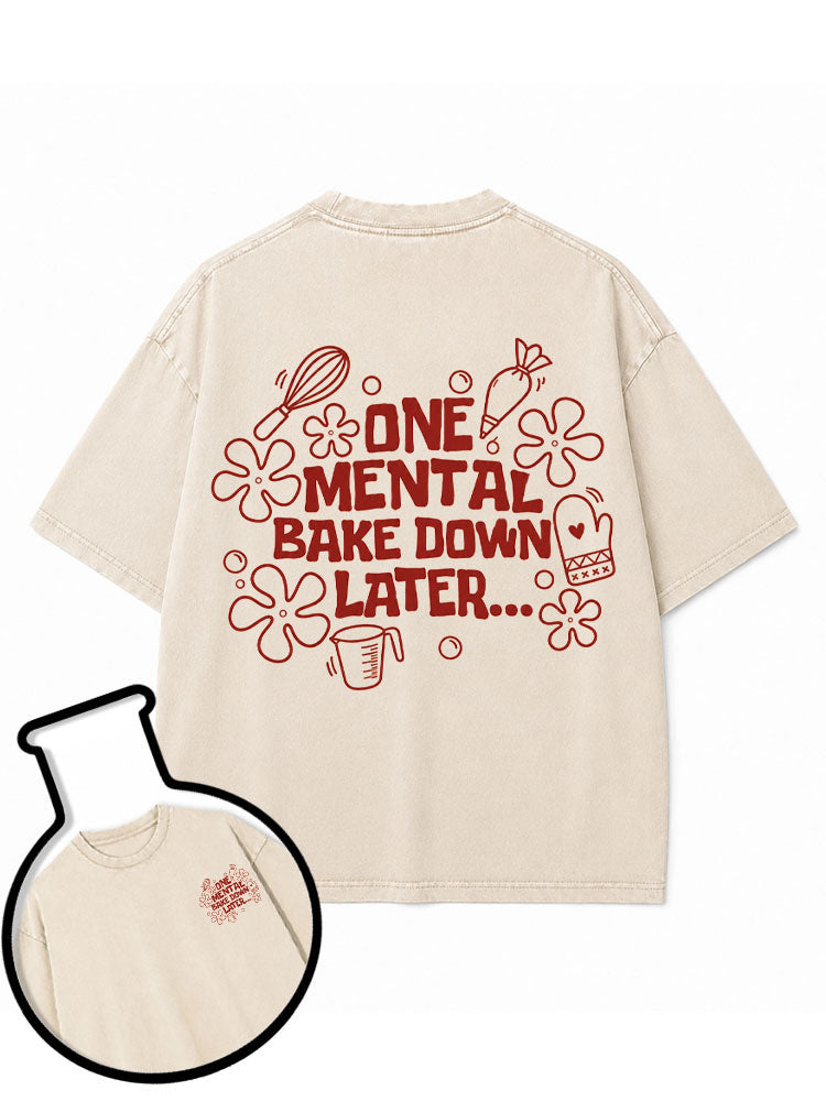 ONE MENTAL BAKE DOWN LATER Washed T-Shirt