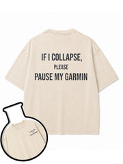 IF I COLLAPSE PLEASE PAUSE MY GARMIN Washed T-Shirt