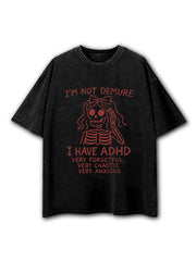 Im Not Demure I Have ADHD Washed T-Shirt