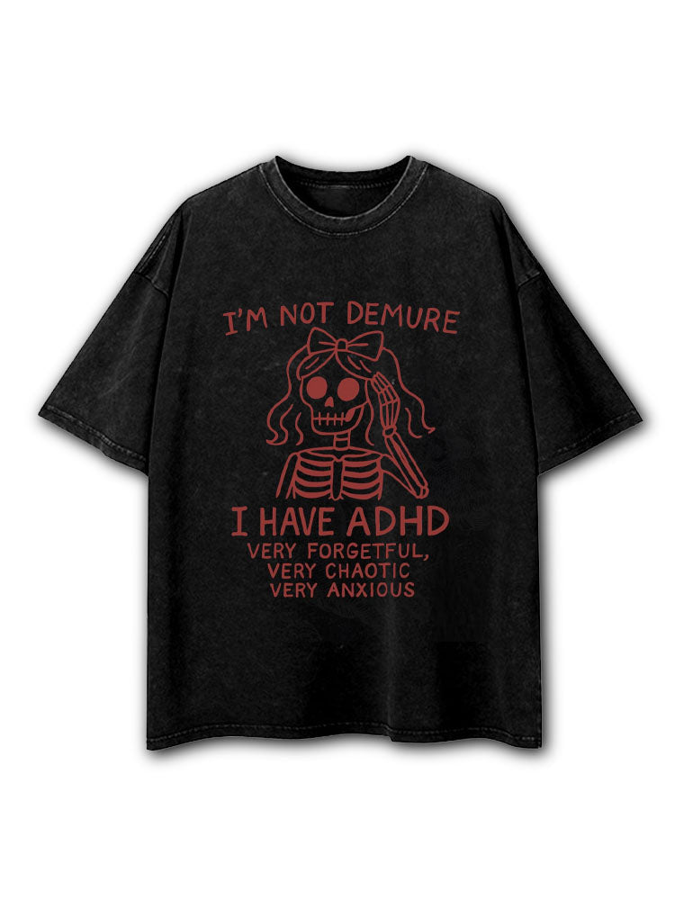 Im Not Demure I Have ADHD Washed T-Shirt