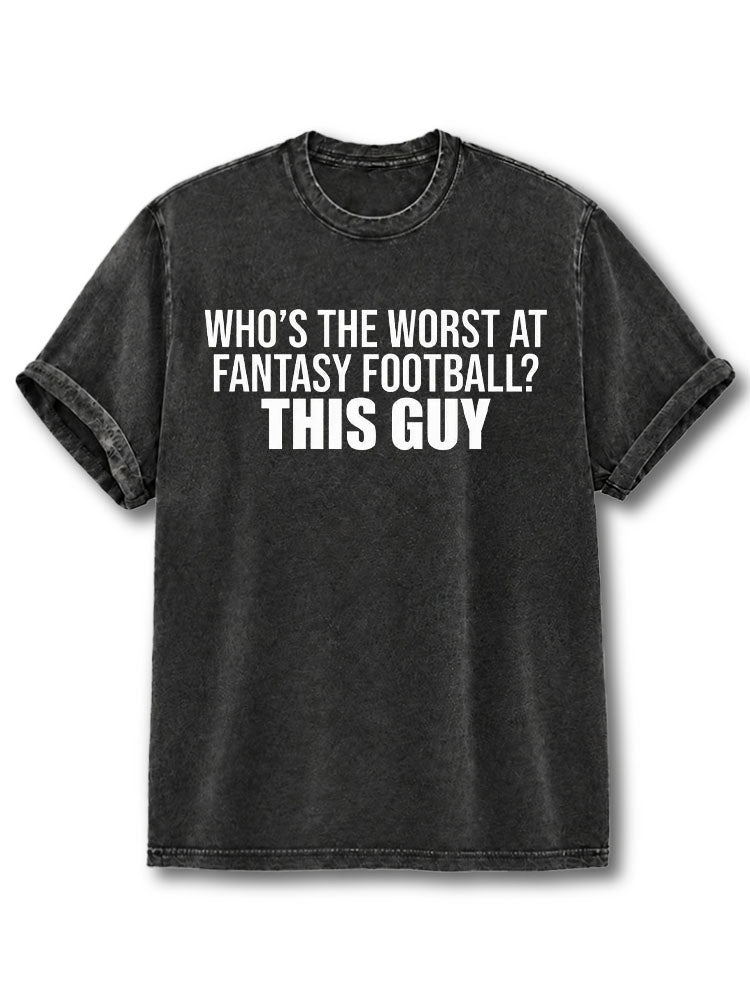 WHO'S THE WORST AT FANTASY FOOTBALL Washed T-Shirt