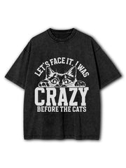 I WAS CRAZY BEFORE THE CATS Washed T-Shirt