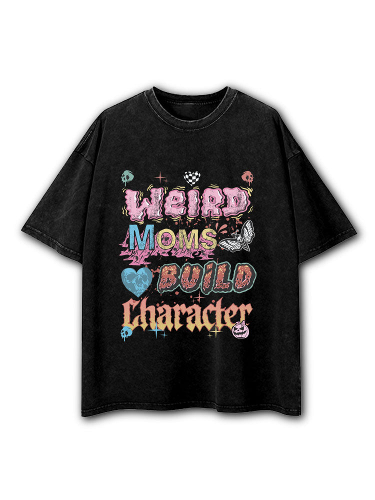 Weird Moms Build Character Washed T-Shirt