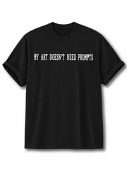 My Art Doesnt Need Prompts Cotton Shirt