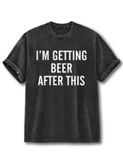I'm Getting Beer After This Washed T-Shirt