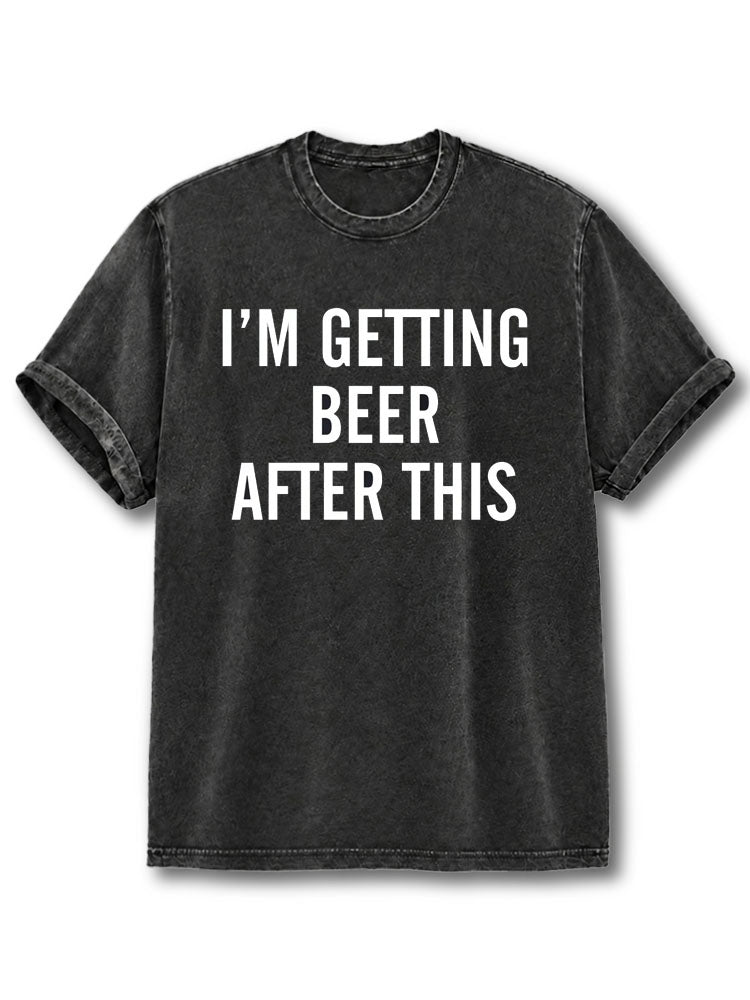 I'm Getting Beer After This Washed T-Shirt