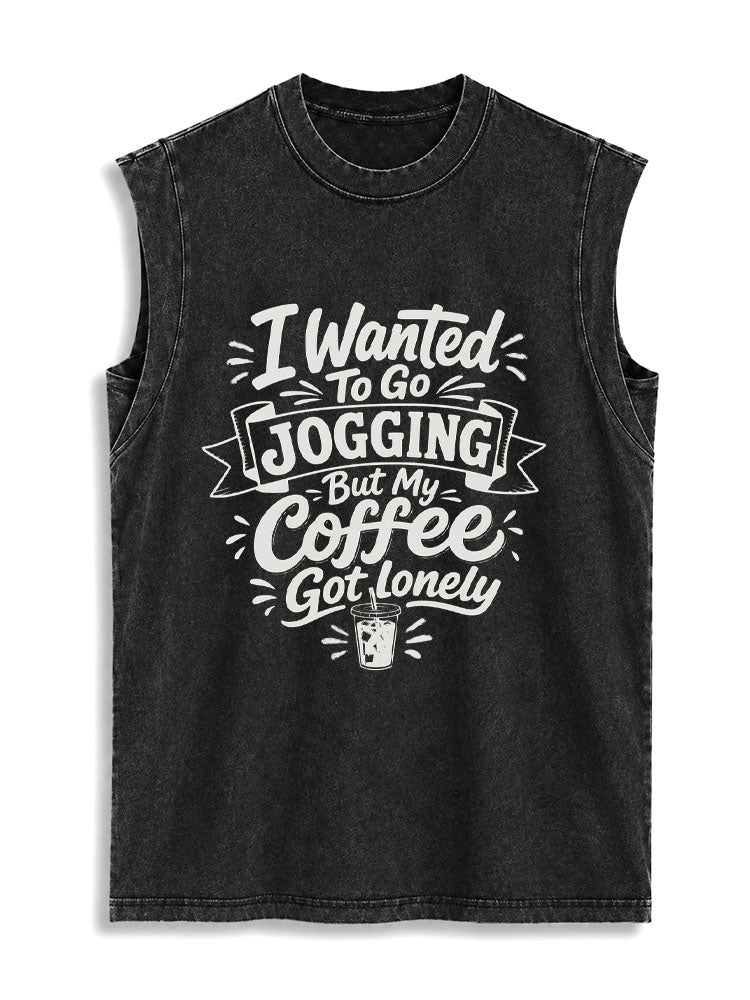 I Wanted To Go JOGGING But My Coffee Got lonely Vintage Washed Cotton Tank Top