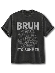 BRUH IT’S SUMMER Washed T-Shirt