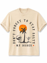 DON’T FORGET TO STAY SALTY MY DUDES Washed T-Shirt