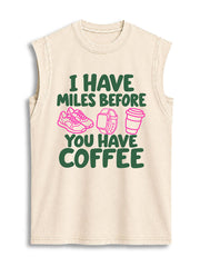 I HAVE MILES BEFORE YOU HAVE COFFEE Vintage Washed Cotton Tank Top
