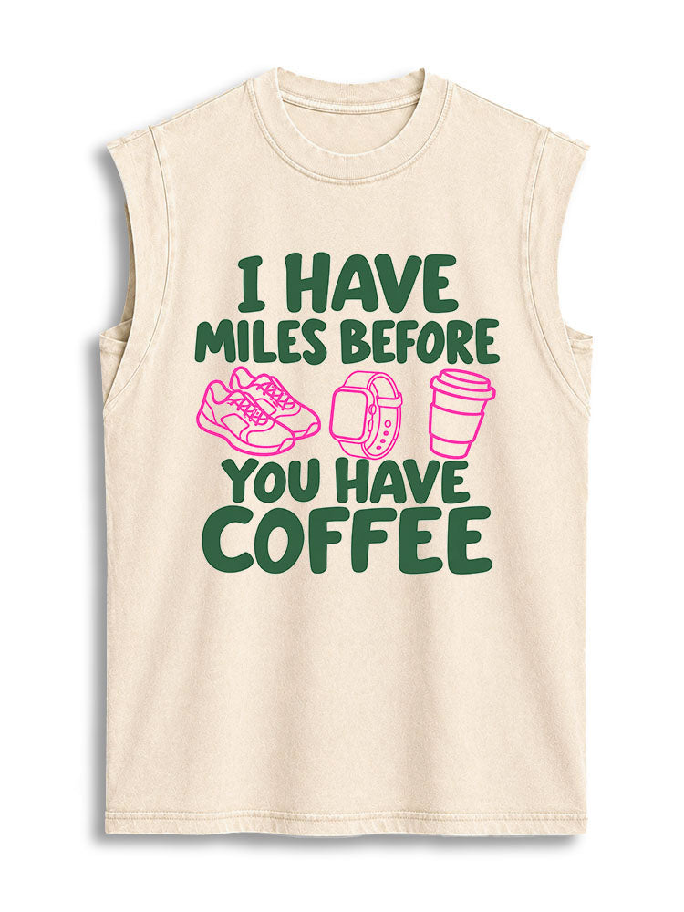 I HAVE MILES BEFORE YOU HAVE COFFEE Vintage Washed Cotton Tank Top