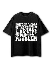 DON'T BE A PART OF THE PROBLEM Washed T-Shirt