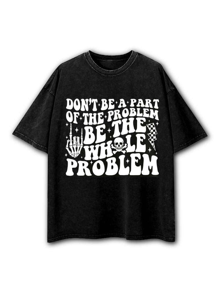 DON'T BE A PART OF THE PROBLEM Washed T-Shirt