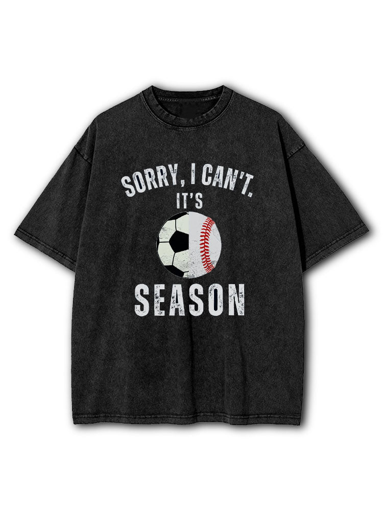 Sorry I Can't It's Soccer and Baseball Season Washed T-Shirt