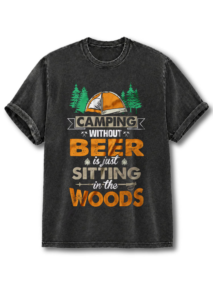 CAMPING WITHOUT BEER IS JUST SITTING IN THE WOODS Washed T-Shirt