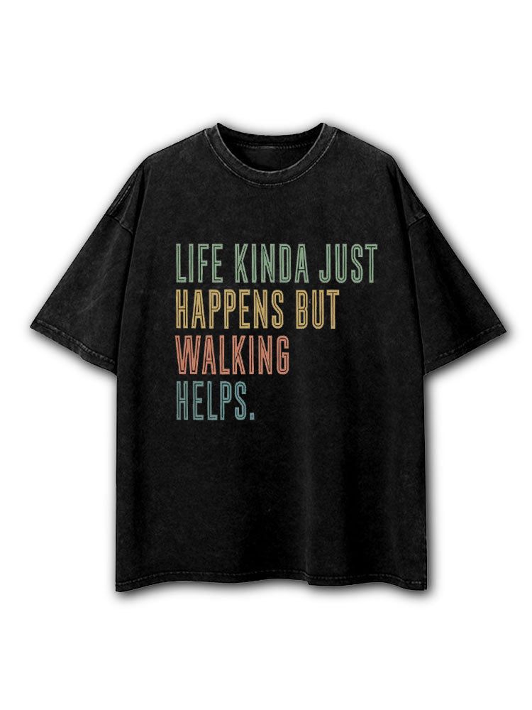 Life Kinda Just Happens But Walking Helps Washed T-Shirt