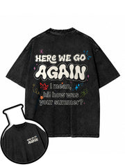 HERE WE GO AGAIN Washed T-Shirt